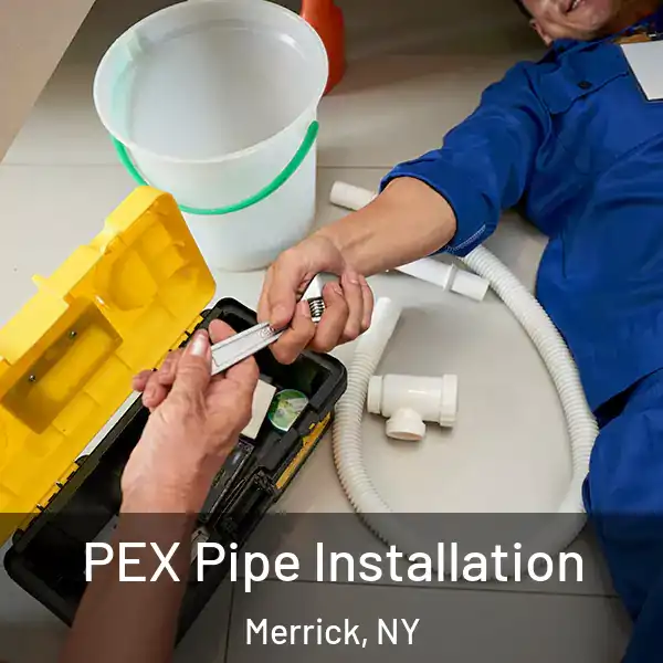  PEX Pipe Installation Merrick, NY